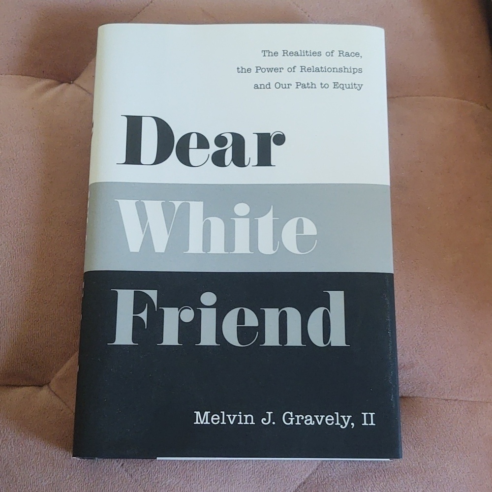 Dear White Friend: The Realities of Race, the Power of Relationships and Our Pat